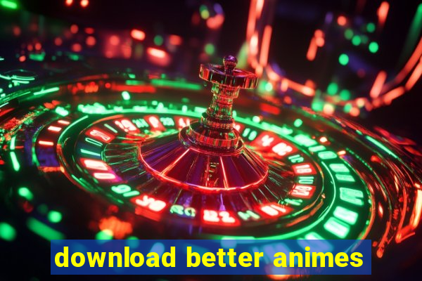 download better animes